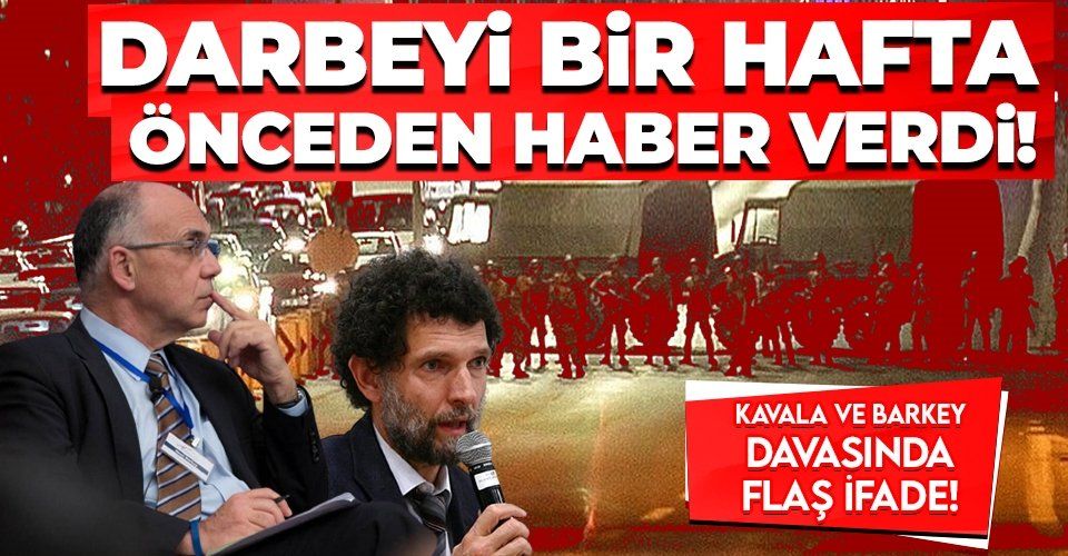 Osman Kavala ve Henri Barkey davasında flaş ifade: "Darbeyi Barkey bir hafta önceden haber verdi"