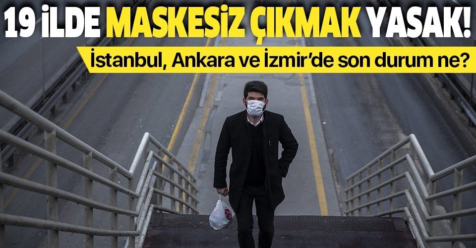 Son dakika: 19 ilde artık maskesiz sokağa çıkılamayacak | İstanbul, Ankara, İzmir'de maskesiz sokağa çıkmak yasak mı?