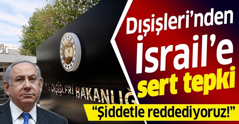 Son dakika: Türkiye'den İsrail'in skandal kararına sert tepki: Reddediyoruz.