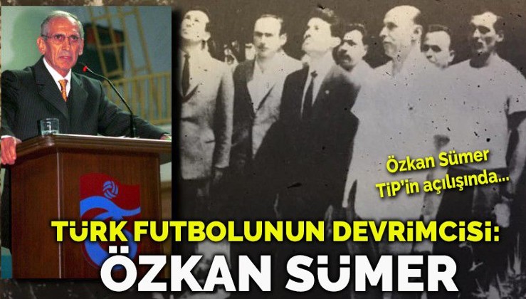 Türk futbolunun devrimcisi: Özkan Sümer