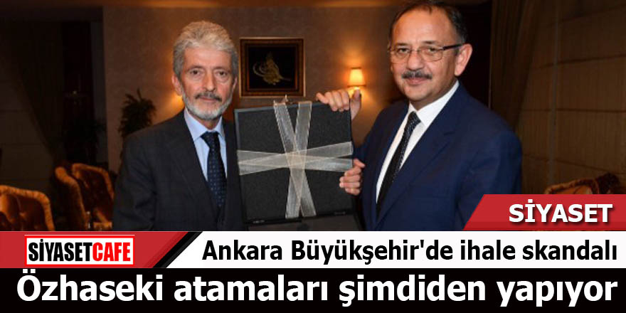 Ankara Büyükşehir'de ihale skandalı Özhaseki atamaları şimdiden yapıyor