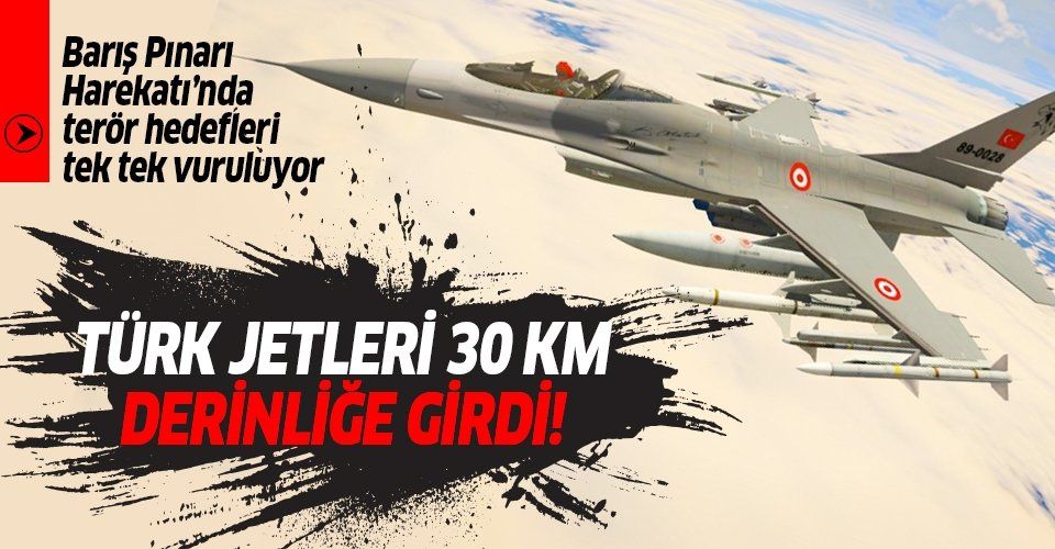 Türk savaş uçakları Barış Pınarı Harekatı'nda 30 kilometre derinliğe girdi.