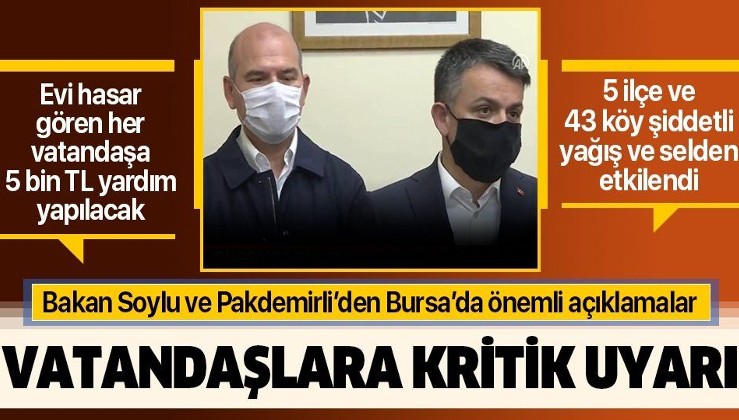 Bakan Soylu ve Pakdemirli'den Bursa'da önemli açıklamalar: Evi hasar görenlere 5 bin TL yardım yapılacak