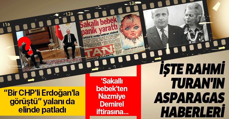 "CHP'li bir isim Erdoğan'la görüştü" yalanıyla gündeme gelen Rahmi Turan'ın asparagas haberleri.