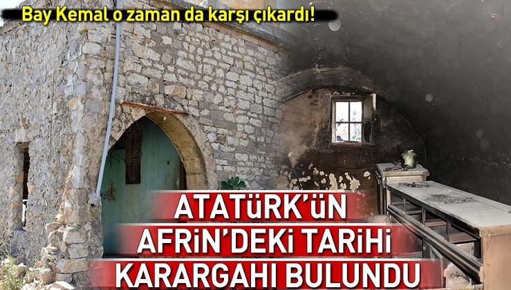 İşte Atatürk'ün Afrin'deki karargahı