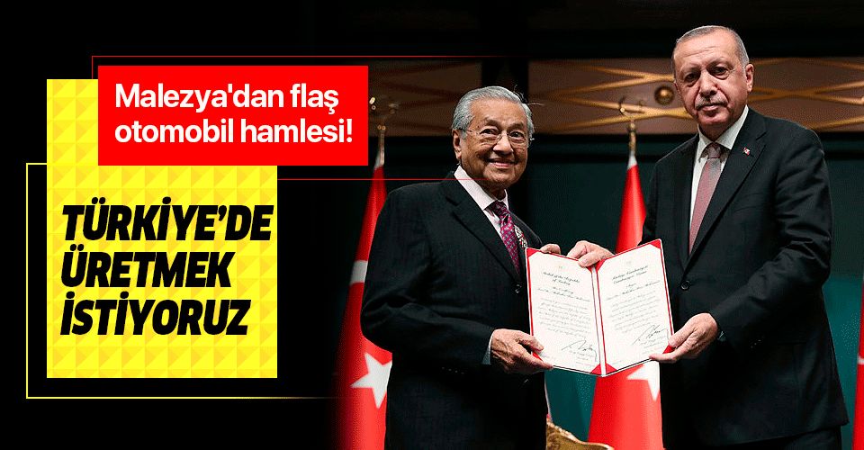 Malezya'dan Türkiye hamlesi! Otomobil fabrikası kurmak istiyorlar