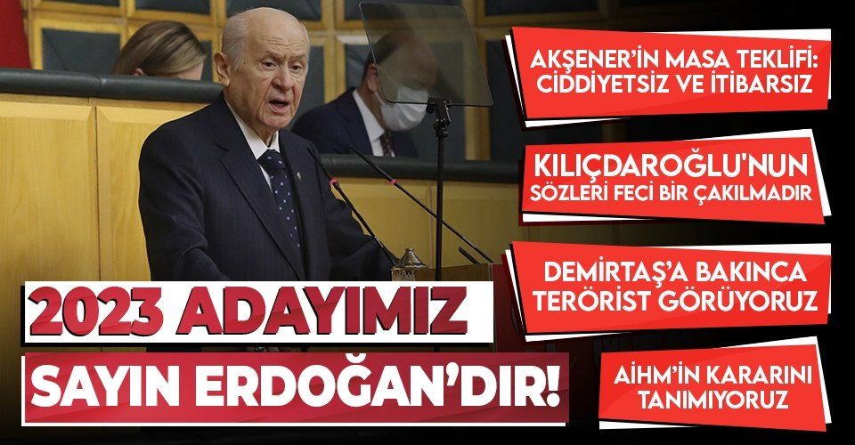MHP lideri Devlet Bahçeli: 2023'te adayımız Sayın Cumhurbaşkanı Recep Tayyip Erdoğan'dır