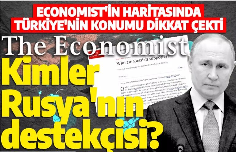 Economist 'Kimler Rusya'nın destekçisi?' dedi: Türkiye'nin konumu dikkat çekti