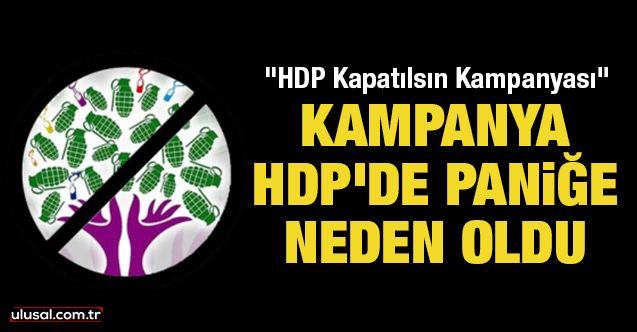 HDP Kapatılsın Kampanyası HDP'de paniğe neden oldu