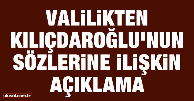 İstanbul Valiliği'nden, Kılıçdaroğlu'nun sözlerine ilişkin açıklama