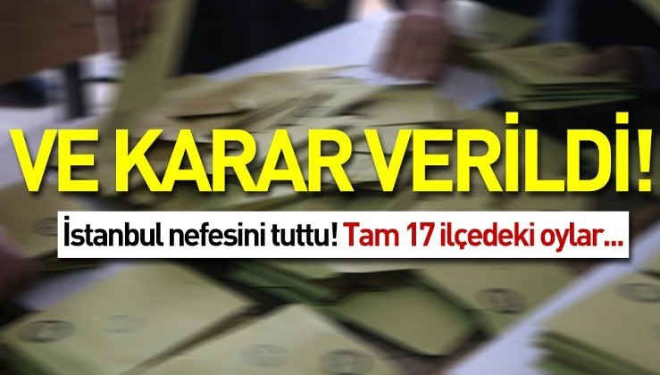 Son dakika: İstanbul'da 17 ilçede oylar sayılıyor.