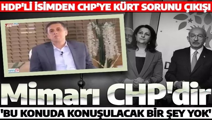 HDP Yüksek Seçim Kurulu Temsilcisi'nden CHP'ye 'Kürt sorunu' çıkışı: Mimarı CHP'dir!