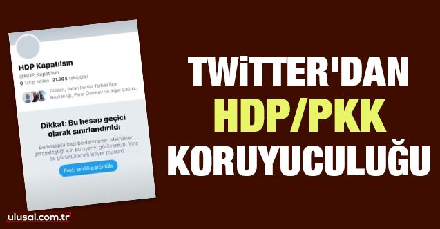 Twitter'dan HDP/PKK koruyuculuğu