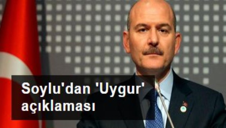 Bakan Soylu'dan 'Uygur' açıklaması