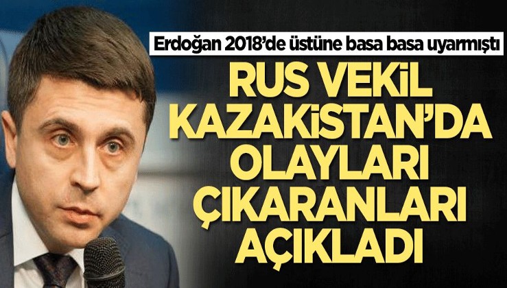Rus vekil Kazakistan'da olayları çıkaranları açıkladı! Erdoğan 2018’de üstüne basa basa uyarmıştı...