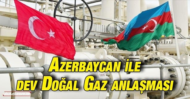 Türkiye ile Azerbaycan arasında doğal gaz anlaşması