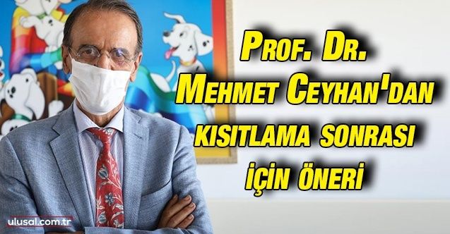 Prof. Dr. Mehmet Ceyhan'dan kısıtlama sonrası için öneri