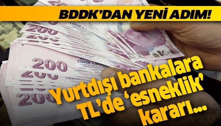 Son dakika: BDDK yurtdışı bankalara TL'de 'esneklik' geldi