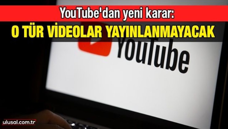 YouTube'dan yeni karar: O tür videolar yayınlanmayacak