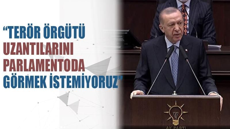 Cumhurbaşkanı Erdoğan: Terör örgütü uzantılarını parlamentoda istemiyoruz