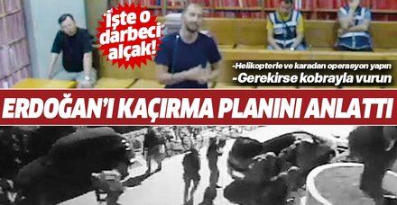 Erdoğan'ı kaçırmaya çalışan darbecinin ifade görüntüleri