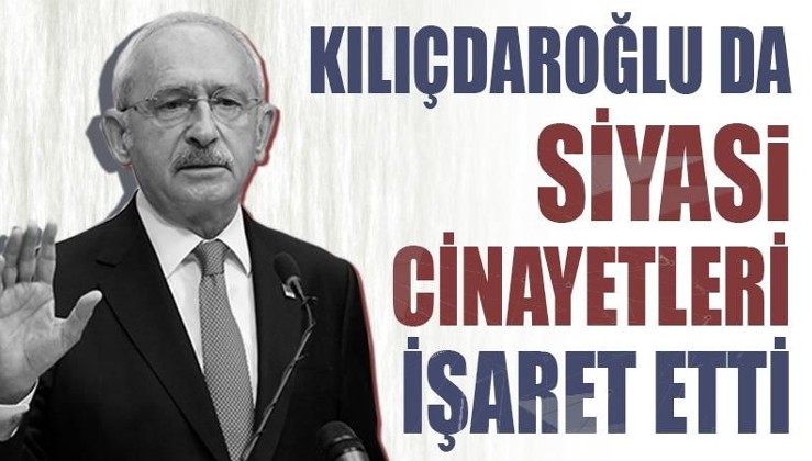 Kılıçdaroğlu da siyasi cinayetleri işaret etti
