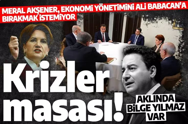 Krizler masasında yeni kriz: Akşener, ekonomi yönetimini Babacan'a bırakmıyor!
