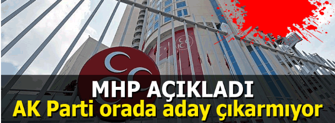 MHP açıkladı: AK Parti orada aday çıkarmıyor