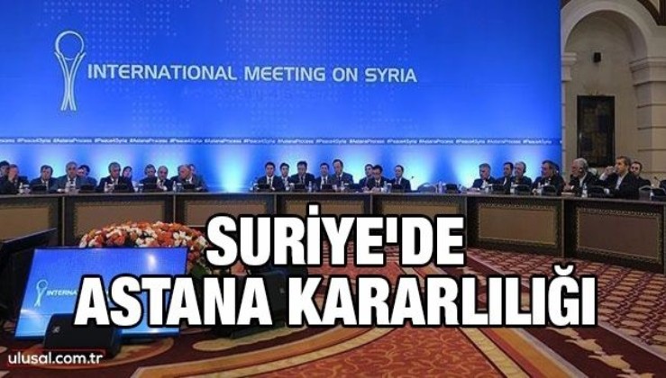 Suriye'de Astana kararlılığı