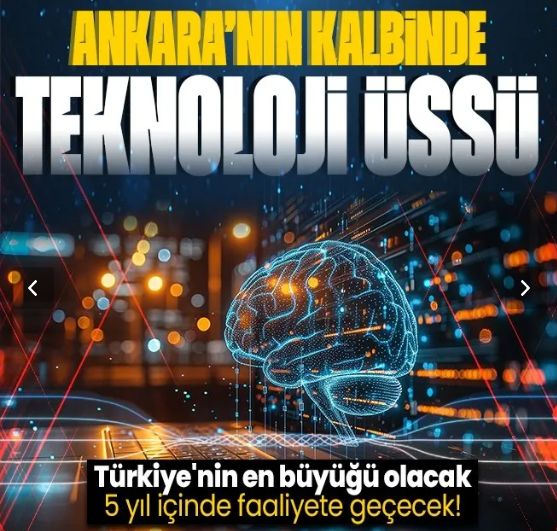 Ankara'ya teknoloji üssü! 5 yıl içinde faaliyete geçecek! Türkiye'nin en büyüğü olacak