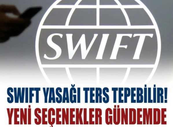 Rusya’ya SWIFT yasağı ters tepebilir!