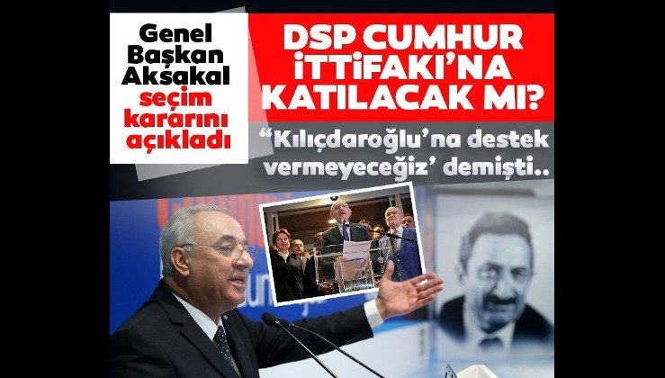 SON DAKİKA: DSP Genel Başkanı Önder Aksakal'dan flaş çıkış: Kılıçdaroğlu'na destek vermeyeceğiz!