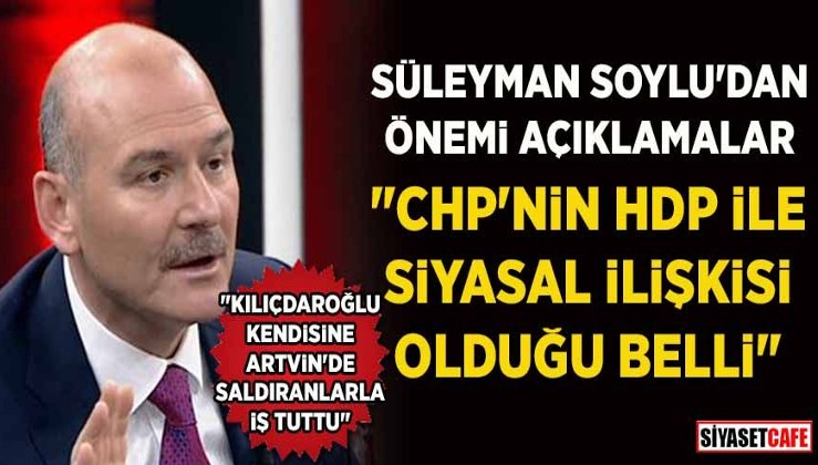 Süleyman Soylu: "CHP'nin HDP ile siyasal ilişkisi olduğu belli"