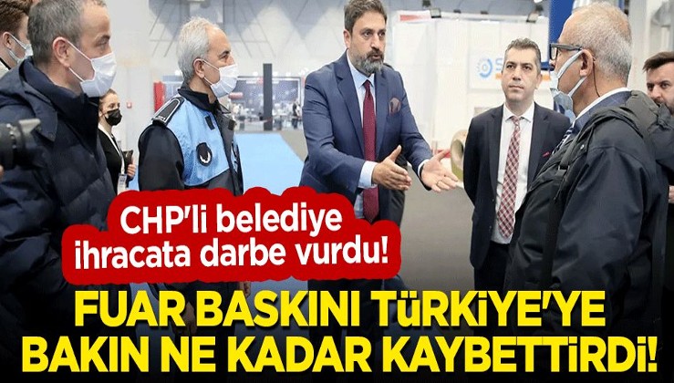 CHP'li belediye ihracata darbe vurdu! Fuar baskını Türkiye'ye bakın ne kadar kaybettirdi!