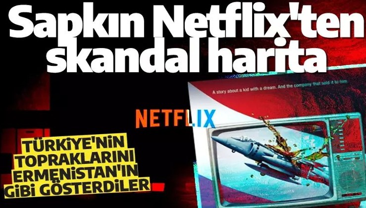 Türkiye'nin topraklarını Ermenistan toprağı gibi gösterdiler! Netflix skandallarına bir yenisini daha ekledi