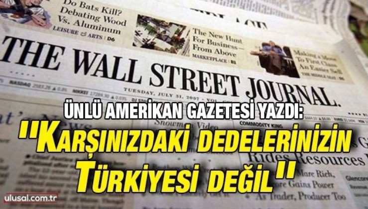 Ünlü Amerikan gazetesi yazdı: ''Karşınızdaki dedelerinizin Türkiyesi değil''
