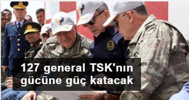 127 general TSK'nın gücüne güç katacak
