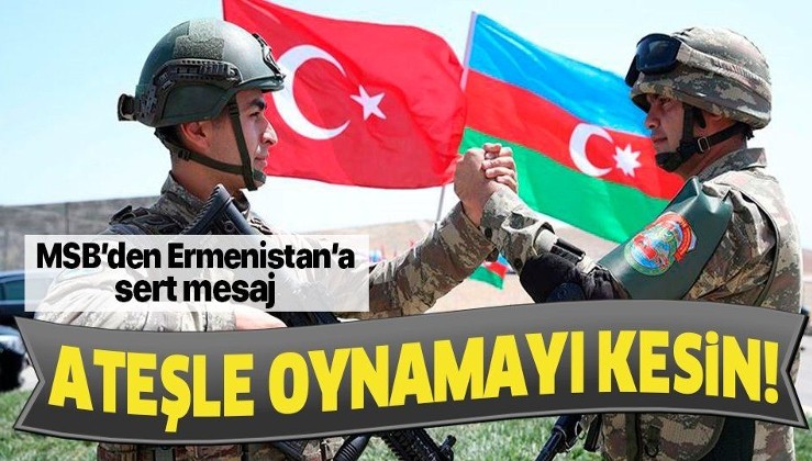 Milli Savunma Bakanlığı'ndan Azerbaycan askerini şehit eden Ermenistan'a net mesaj: Ateşle oynamayı derhal kesin
