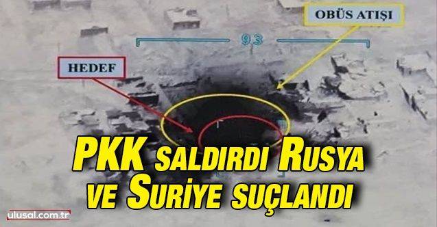PKK saldırdı Rusya ve Suriye suçlandı