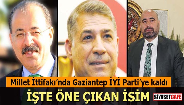 Millet İttifakında Gaziantep’de İYİ Parti’ye kaldı: İşte öne çıkan isim