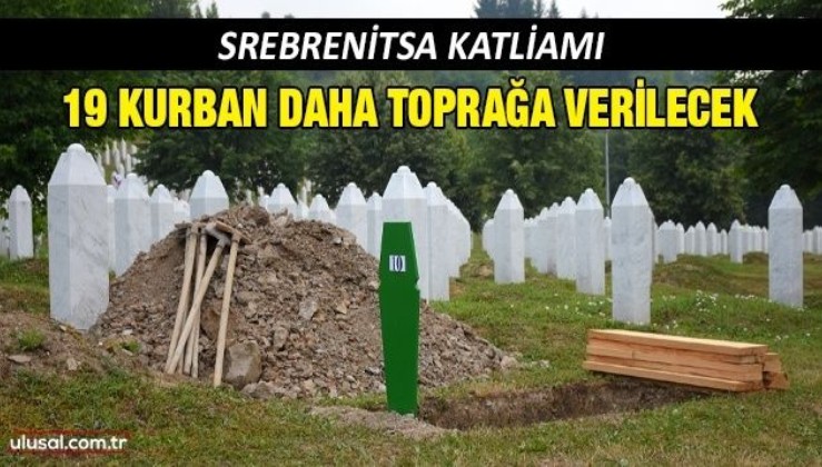 Srebrenitsa katliamının 19 kurbanı daha bugün toprağa verilecek