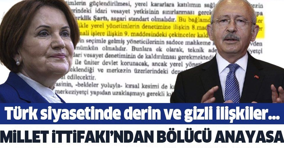 Türk siyasetinde derin ve gizli ilişkiler yumağı! Millet İttifakı'ndan bölücü anayasa