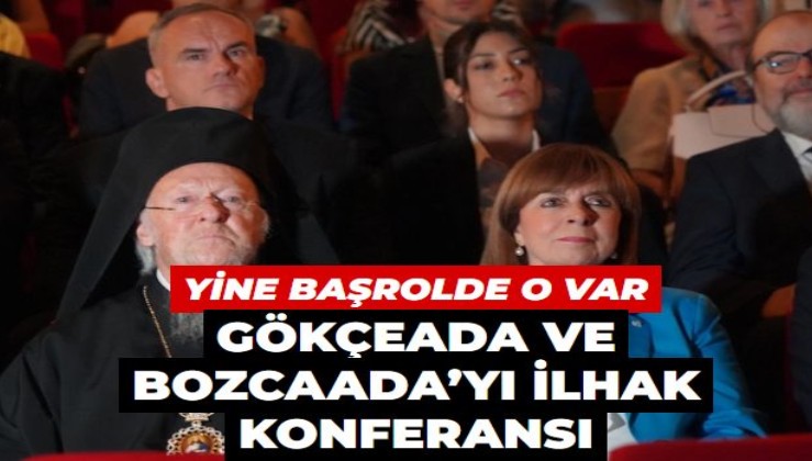 Bartholomeos yine başrolde! Atina’da Gökçeada ve Bozcaada’yı ilhak konferansı