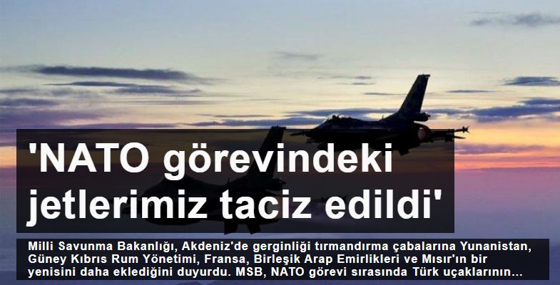 'NATO görevindeki Türk jetleri taciz edildi'