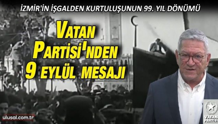 Vatan Partisi'nden İzmir'in işgalden kurtuluşunun 99. yılı mesajı
