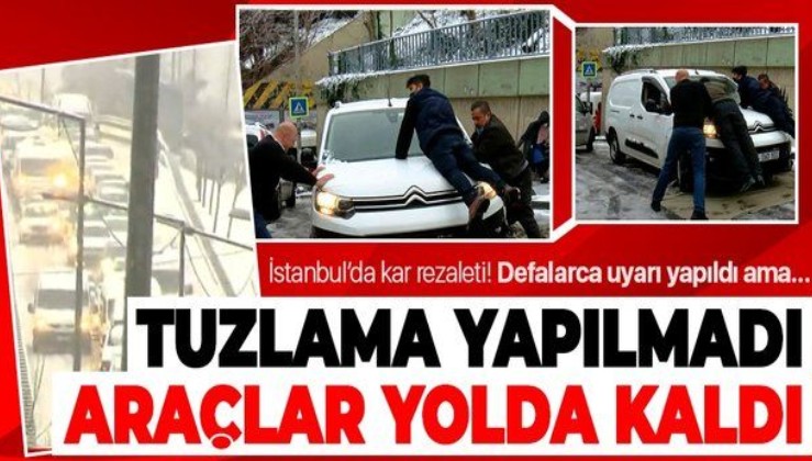 SON DAKİKA: İstanbul'da kar rezaleti: Tuzlama yapılmadı araçlar yolda kaldı