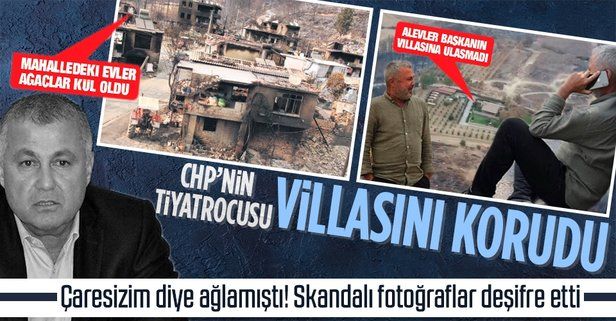 Antalya'da komşu evler yanarken CHP’li Başkan Şükrü Sözen villasını korudu!
