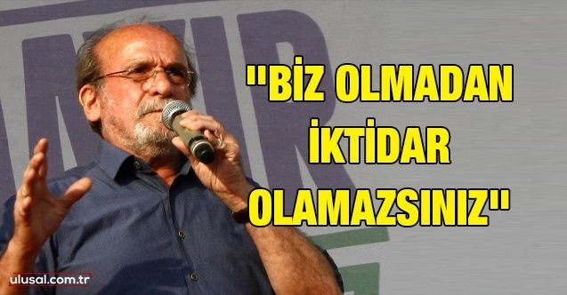 HDP'li Ertuğrul Kürkçü Millet İttifakı'na seslendi: ''Biz olmadan iktidar olamazsınız''
