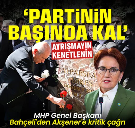 MHP Genel Başkanı Bahçeli'den Akşener'e kritik çağrı: Partinin başında kal