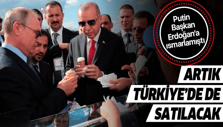 Putin Erdoğan'a ısmarlamıştı! Artık Türkiye'de de satılacak.